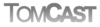 Tomcast